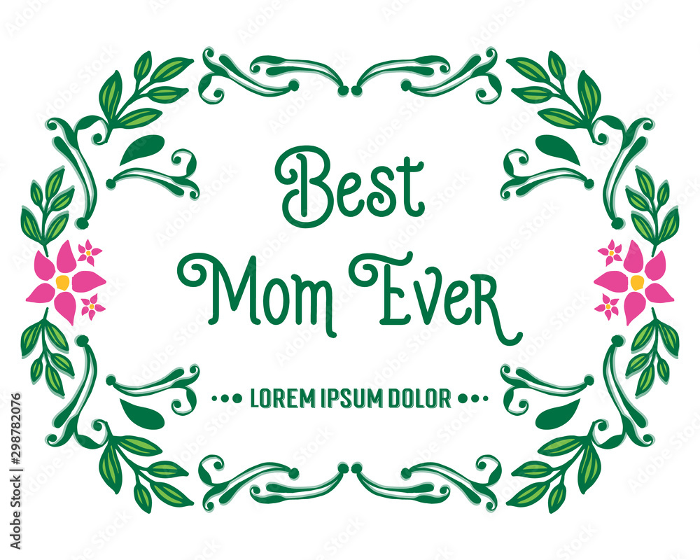 Template of card best mom ever, with decorative element of pink flower frame. Vector Template of card best mom ever, with decorative element of pink flower frame. Vector