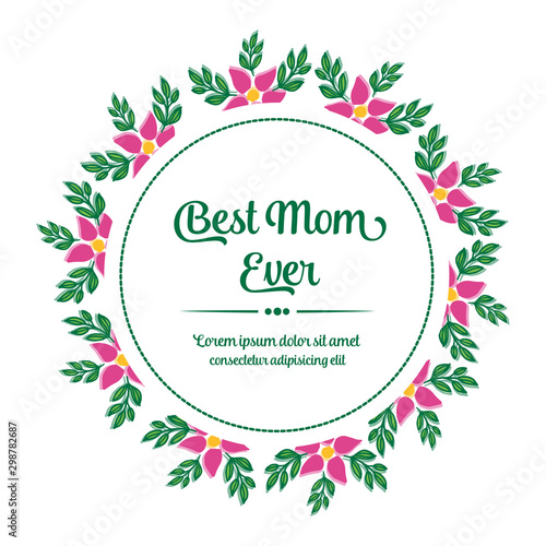 Poster best mom ever, with texture of green leaves frame and abstract pink flower. Vector