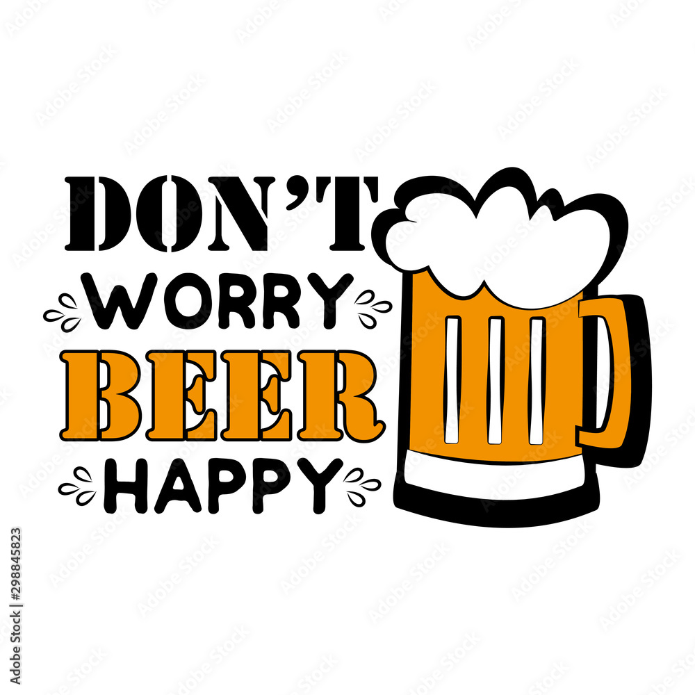 Don't worry beer happy - funny saying text, with beer mug. Good for  greeting card and t-shirt print, flyer, poster design, mug. Stock Vector |  Adobe Stock