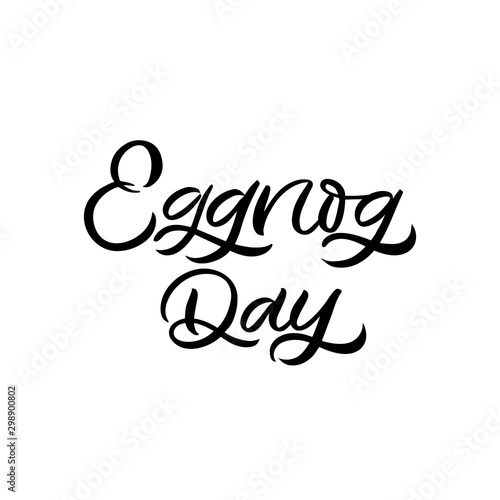 Hand drawn lettering card. The inscription: Eggnog day. Perfect design for greeting cards, posters, T-shirts, banners, print invitations.