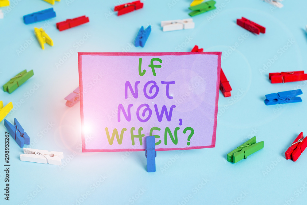 Writing note showing If Not Now When Question. Business concept for start acting from this moment do not hesitate Colored clothespin papers empty reminder blue floor officepin Writing note showing If Not Now When Question. Business concept for start acting from this moment do not hesitate Colored clothespin papers empty reminder blue floor officepin