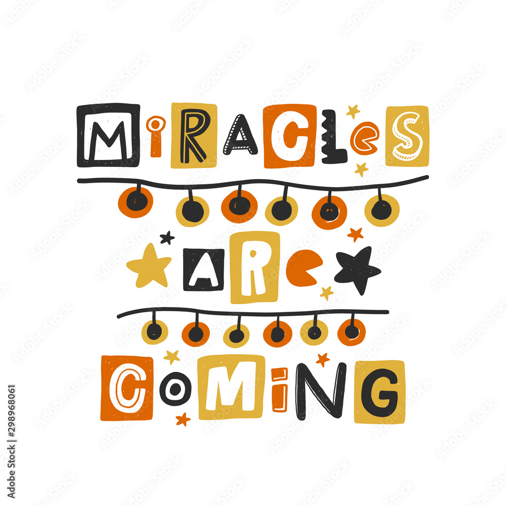 Miracles are coming colored lettering. Hand drawn grunge style typography with garland. Xmas, New Year quote. Christmas poster, postcard, greeting card design element