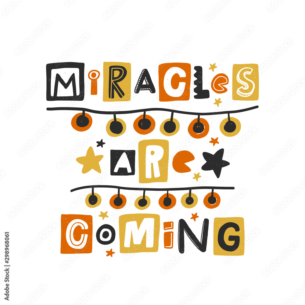 Fototapeta premium Miracles are coming colored lettering. Hand drawn grunge style typography with garland. Xmas, New Year quote. Christmas poster, postcard, greeting card design element