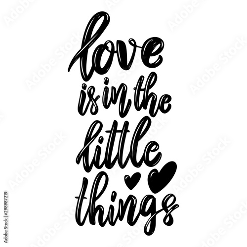Love is in the little things. Lettering phrase on light background. Design element for poster, card, banner.