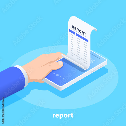 isometric vector image on a blue background, a man’s hand holds a smartphone on the screen of which a piece of paper with the inscription report, electronic documentation