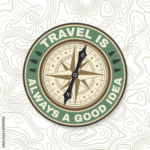 Travel is always a good idea. Summer camp badge. For patch, stamp. Vector. Concept for shirt or badge, overlay, print, stamp or tee. Design with wind rose and compass silhouette.