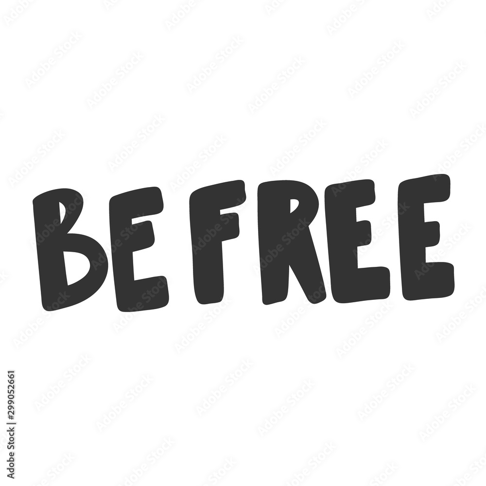 Be free. Sticker for social media content. Vector hand drawn illustration design. Be free. Sticker for social media content. Vector hand drawn illustration design.