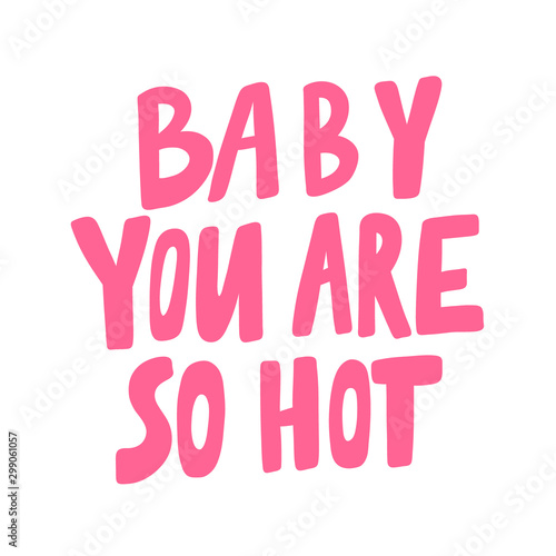 Baby you are so hot. Sticker for social media content. Vector hand drawn illustration design. 