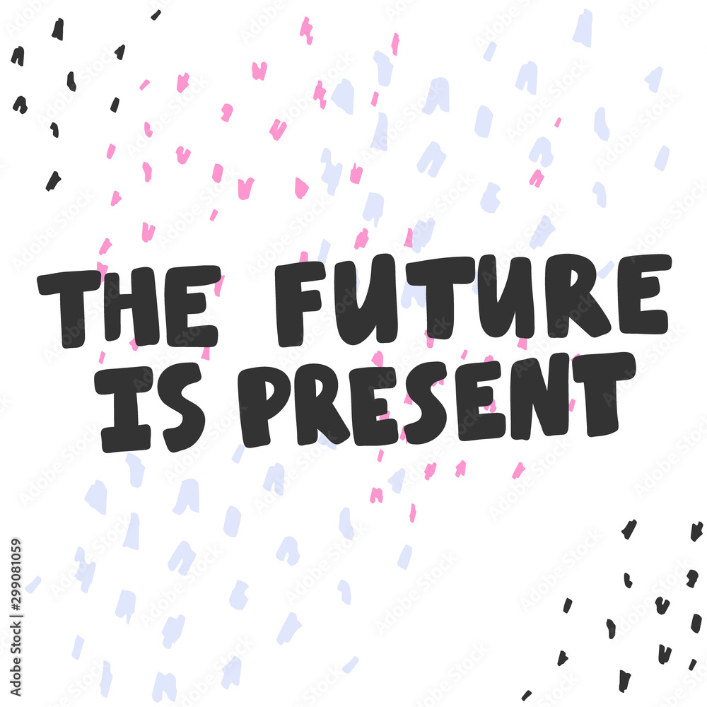 The future is present. Sticker for social media content. Vector hand drawn illustration design. 