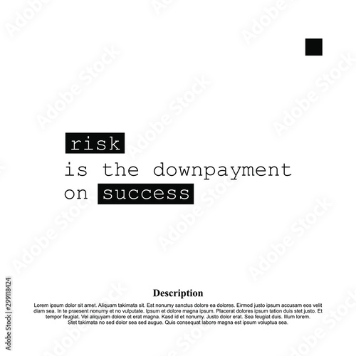 Risk is the downpayment on succes - motivational inscription template