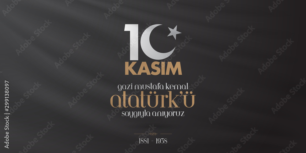 10 November, Mustafa Kemal Ataturk Death Day anniversary. Memorial day of Ataturk. Billboard Design. (TR: 10 Kasim, Gazi Mustafa Kemal Ataturk'u Saygiyla Aniyoruz.) 10 November, Mustafa Kemal Ataturk Death Day anniversary. Memorial day of Ataturk. Billboard Design. (TR: 10 Kasim, Gazi Mustafa Kemal Ataturk'u Saygiyla Aniyoruz.)
