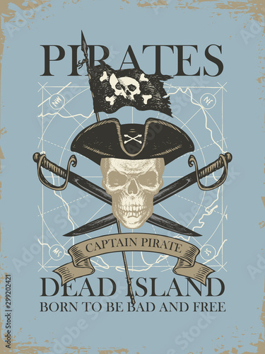 Vector banner with skull, crossed sabers, pirate flag and words Pirates Dead Island, Born to be free. Illustration on the theme of travel, military adventure and battles on the background of old map