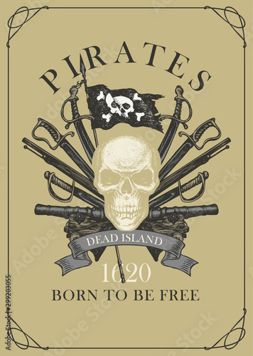Vector banner with skull, pirate flag, sabers, swords, ship guns, pistols. Illustration on the theme of travel, military adventure and battles with words Pirates born to be free.