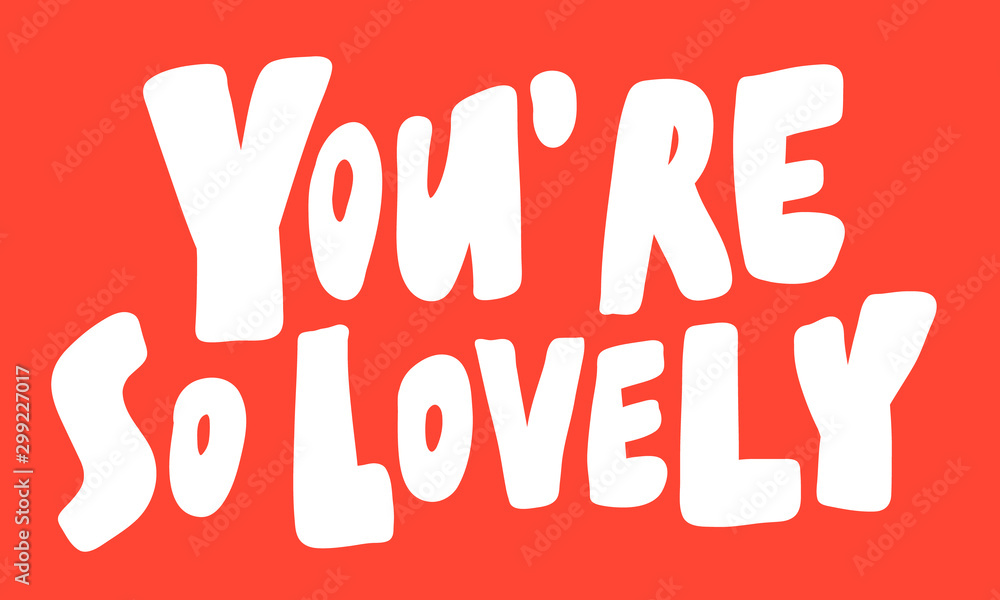 You are so lovely. Vector hand drawn illustration with cartoon lettering. Good as a sticker, video blog cover, social media message, gift cart, t shirt print design. You are so lovely. Vector hand drawn illustration with cartoon lettering. Good as a sticker, video blog cover, social media message, gift cart, t shirt print design.