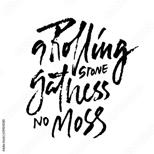 A rolling snone gathers no moss . Hand drawn dry brush lettering. Ink illustration. Modern calligraphy phrase. Vector illustration.