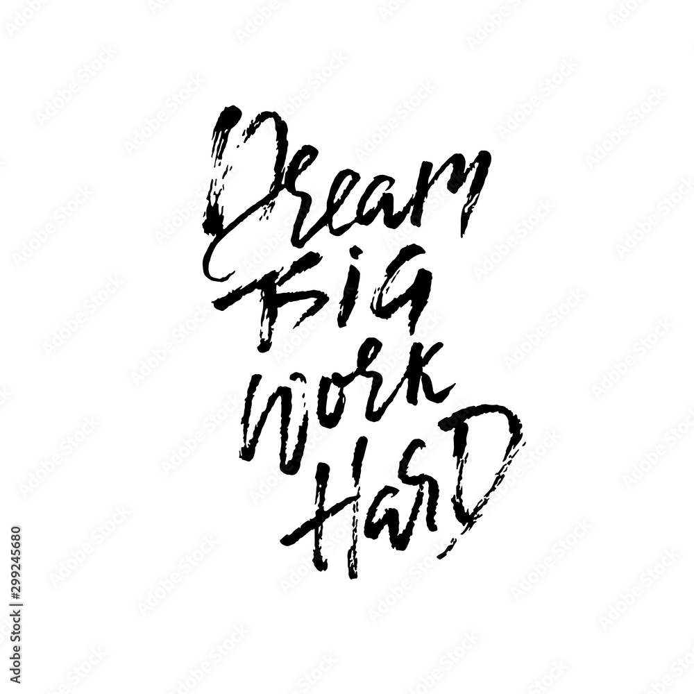 Dream big work hard. Modern dry brush lettering. Vector illustration. Dream big work hard. Modern dry brush lettering. Vector illustration.