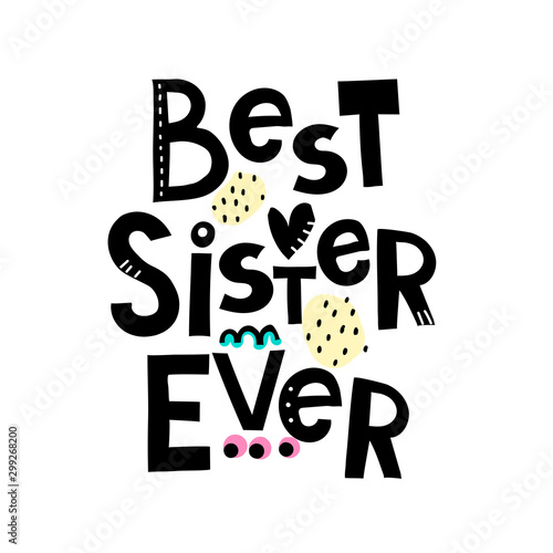 best sister ever. Hand drawing lettering with decoration elements. Vector flat style illustration. Design for greeting cards, posters, t-shirt prints.