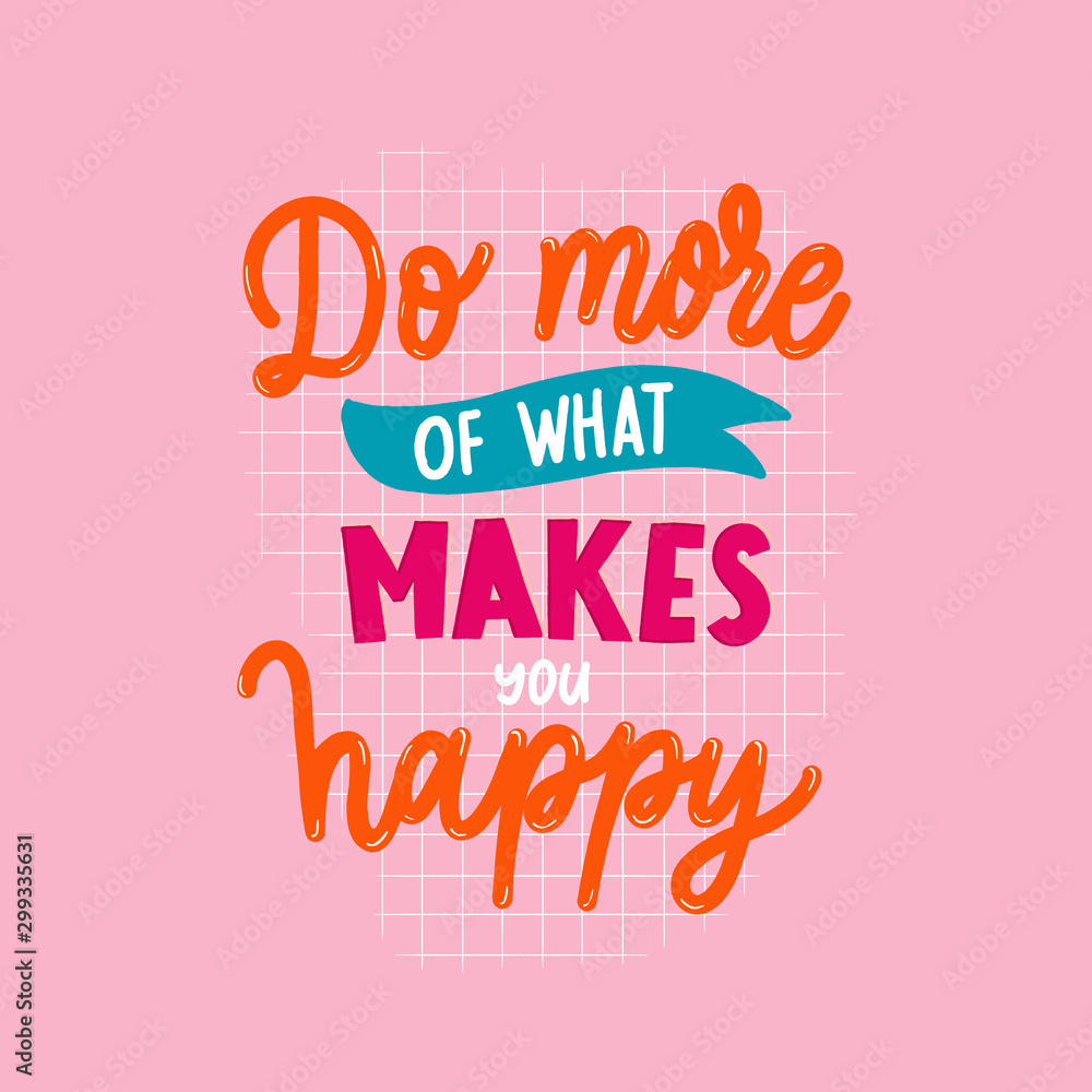 Do more of what makes you happy  lettering motivate inscription.