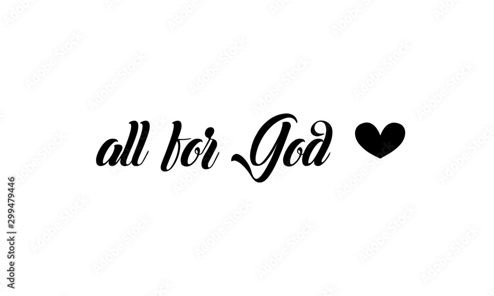 Christian faith, All for God, typography for print or use as poster, card, flyer or T shirt
