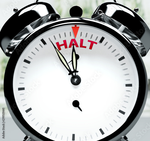 Halt soon, almost there, in short time - a clock symbolizes a reminder that Halt is near, will happen and finish quickly in a little while, 3d illustration