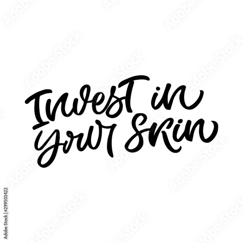 Hand drawn lettering card. The inscription: Invest in your skin. Perfect design for greeting cards, posters, T-shirts, banners, print invitations.