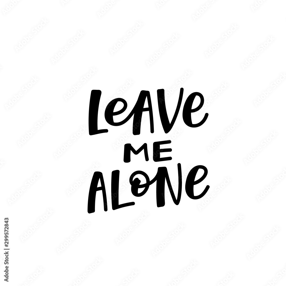 Leave me alone calligraphy quote lettering