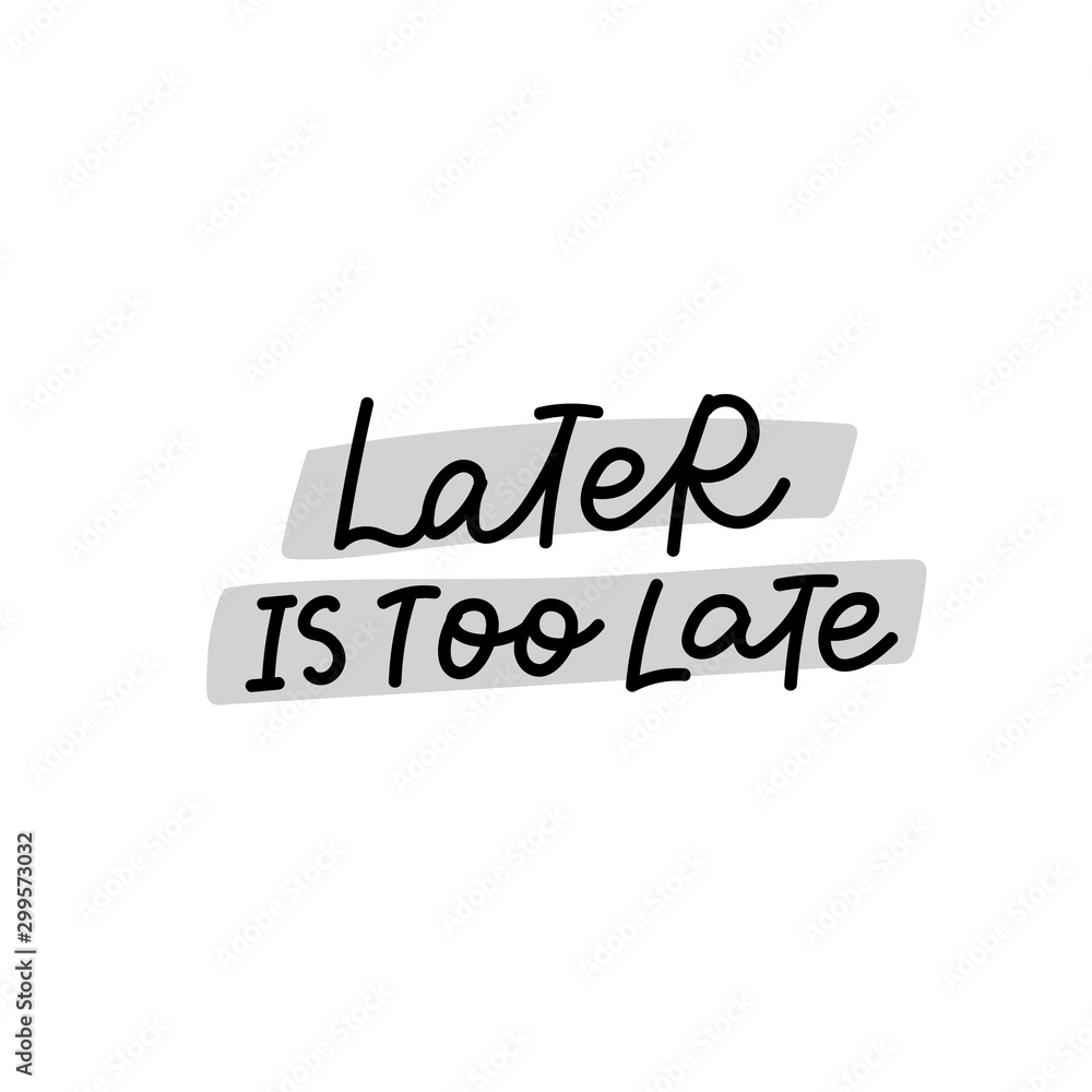 Later is too late calligraphy quote lettering Later is too late calligraphy quote lettering