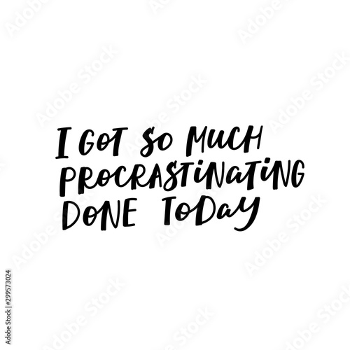 Procrastinating today calligraphy quote lettering