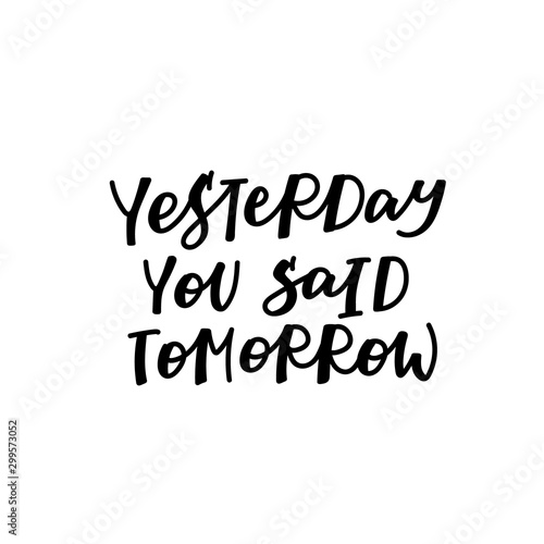 Yesterday you said tomorrow calligraphy lettering