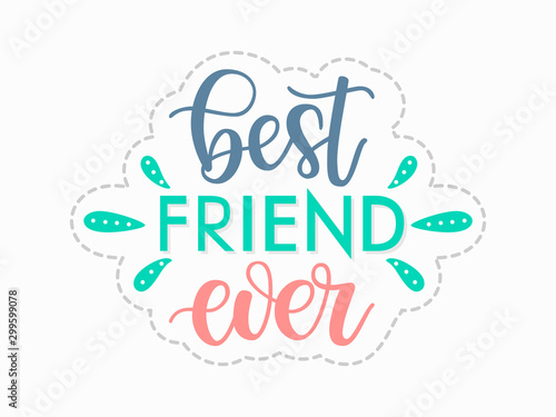 Art sign with Best friend ever quote. Hand drawn vector logotype with lettering typography for Friendship Day. Illustration with celebration slogan for clothe, print, banner, badge, poster, sticker
