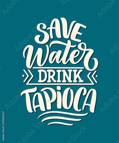 Hand drawn ettering quote about tapioca. Typographic menu design. Poster for restaurant or print template. Funny concept. Vector