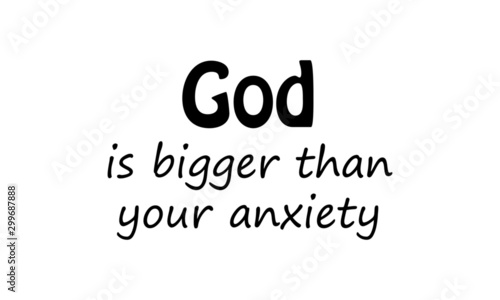 God is bigger than you anxiety, Christian faith, typography for print or use as poster, card, flyer or T shirt