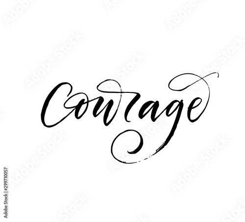 Courage hand drawn phrase. Modern vector brush calligraphy. Ink illustration with hand-drawn lettering. 