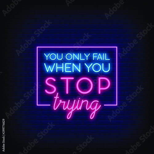 You Only fail When You Stop Trying Neon Signs Style Text vector