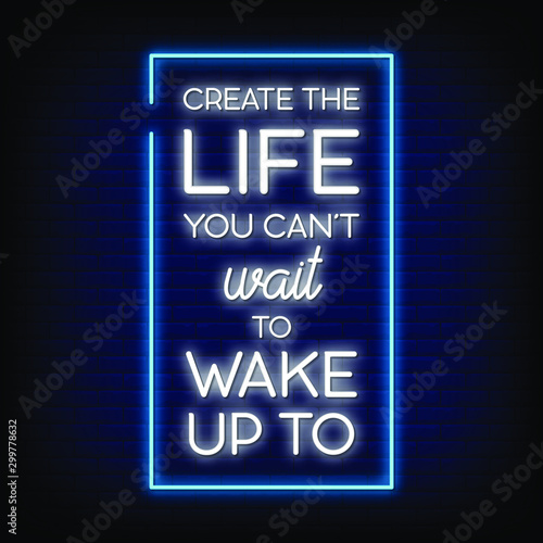 Create the Life You can wait to wake up to  Neon Signs Style Text vector
