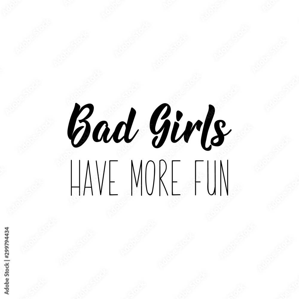 Bad girls have more fun. Lettering. calligraphy vector illustration.