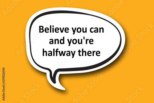 Believe you can and you're halfway there word written talk bubble