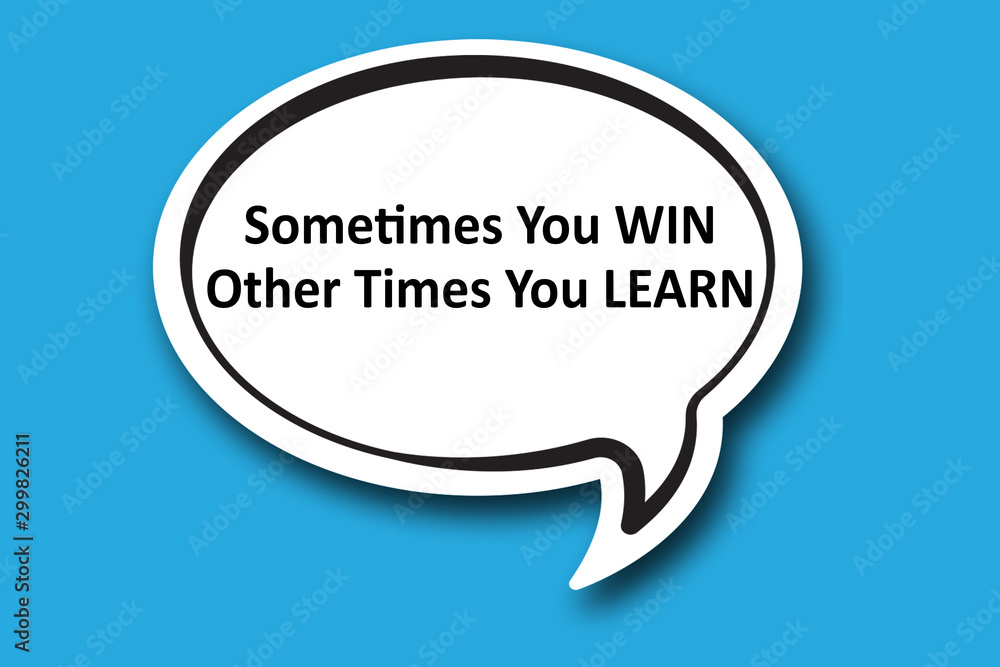 Sometimes You WIN Other Times You LEARN word written talk bubble Sometimes You WIN Other Times You LEARN word written talk bubble