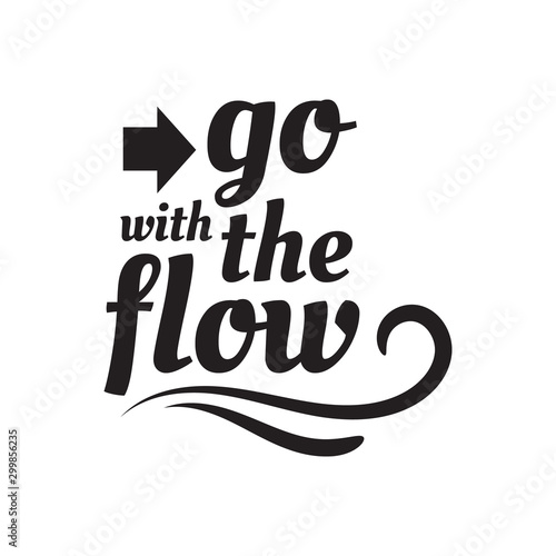 Go with the flow lettering. Hand drawn quote positive vector illustration