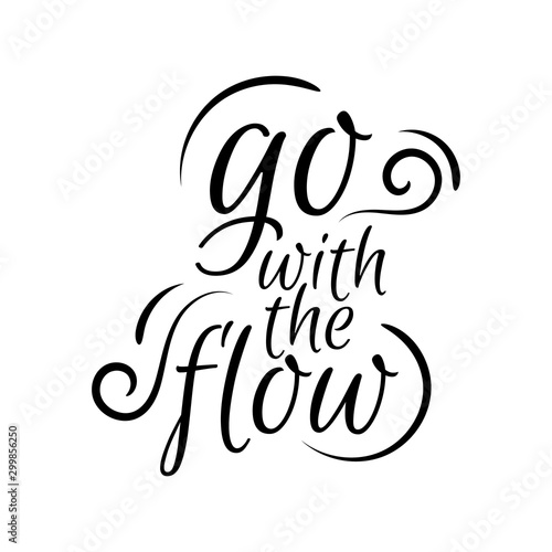 Go with the flow lettering. Hand drawn quote positive vector illustration