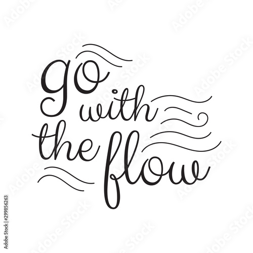 Go with the flow lettering. Hand drawn quote positive vector illustration