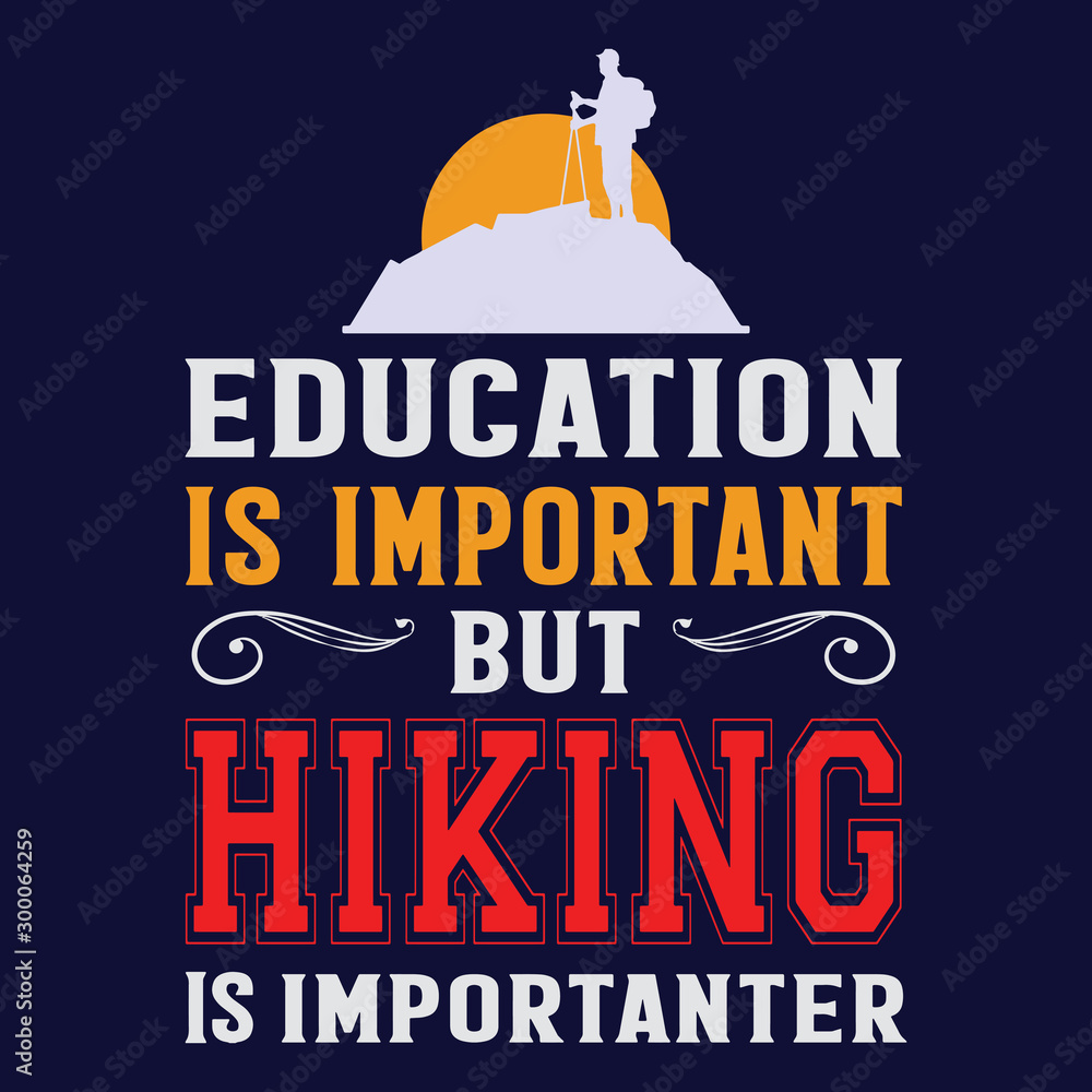 Education is important but hiking is importer: Hiking Saying & quotes:100% vector best for t shirt, pillow,mug, sticker and other Printing media. Education is important but hiking is importer: Hiking Saying & quotes:100% vector best for t shirt, pillow,mug, sticker and other Printing media.