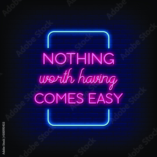 Nothing Worth having comes easy Neon Signs Style Text Vector