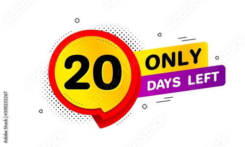 Twenty days left icon. Chat bubble badge. 20 days to go sign. Speech bubble banner. Price tag design. Promotion sale badge. Limited discounts. Vector