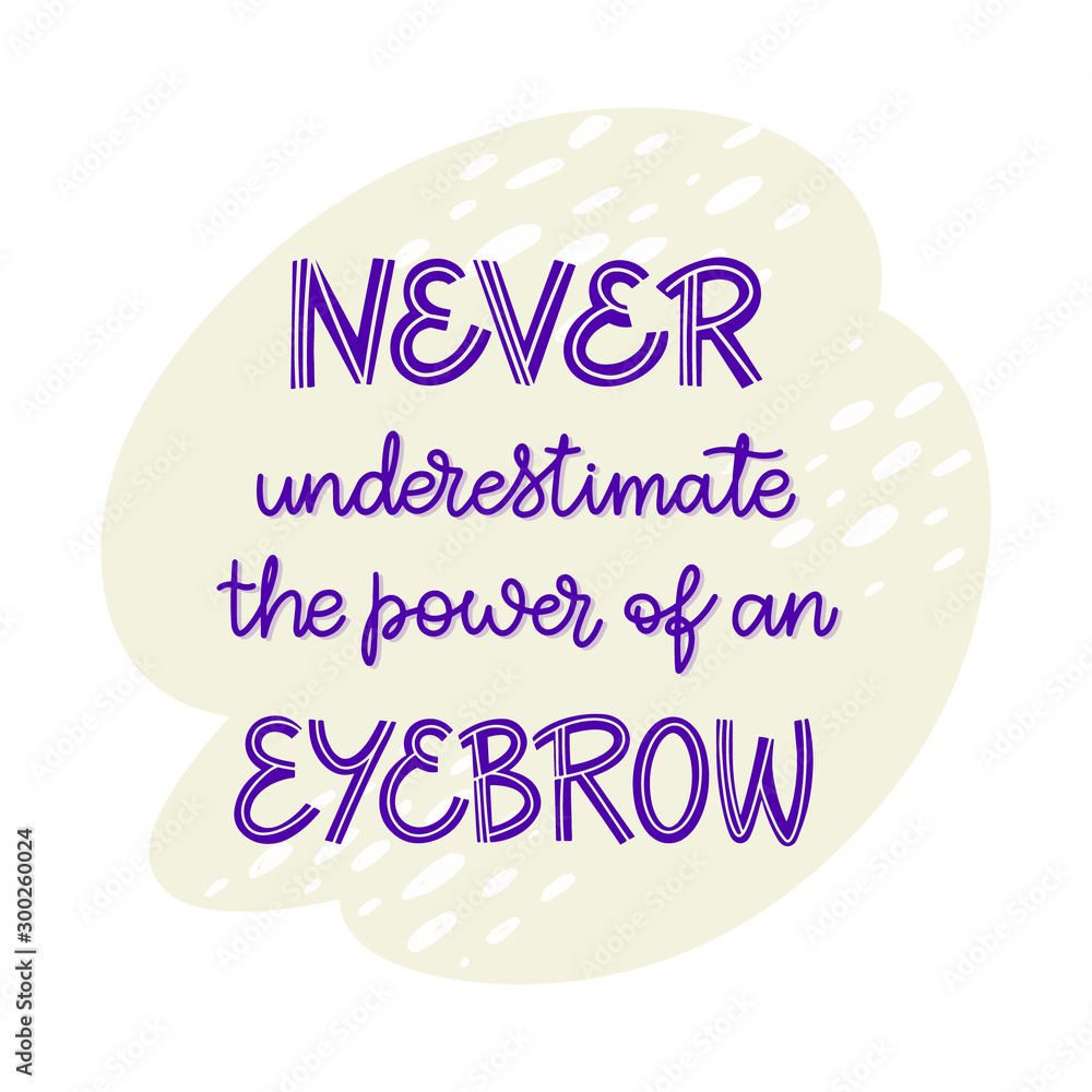 Never underestimate the power of an eyebrow. Hand drawn lettering composition for a brow bar, poster, banner, make-up parlour, beauty salon, handout, flyer. Elegant template in shades of purple and