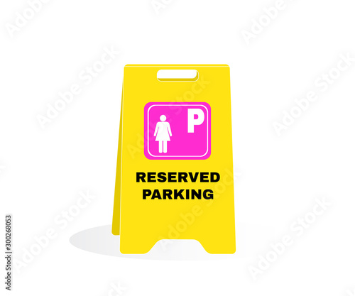Accident Prevention signs, CAUTION board with message Reserved Parking. Reserved parking or women, beware and careful Sign, warning symbol design concept, vector illustration