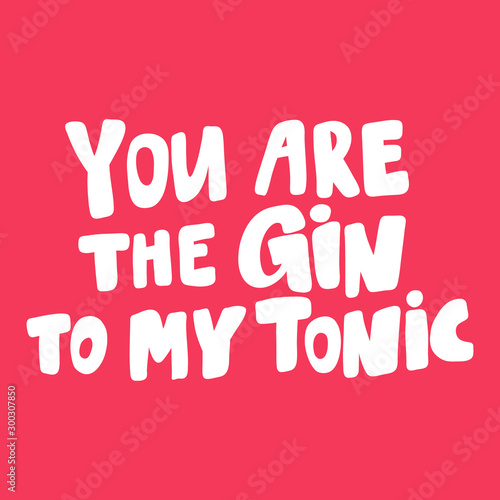 You are the gin to my tonic. Valentines day Sticker for social media content about love. Vector hand drawn illustration design. 