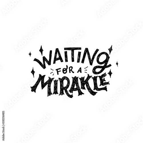 Waitingfor a mirakle hand lettering phrase photo