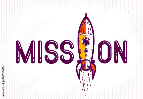 Mission word with rocket instead of letter I, science and business concept, vector conceptual creative logo or poster made with special font.