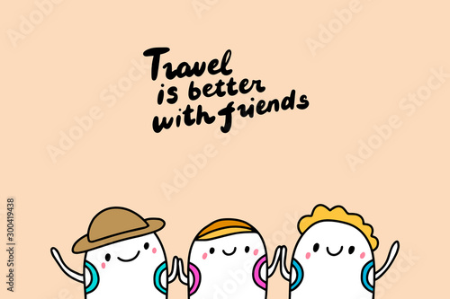 Travel is better with friends hand drawn vector illustration with three men